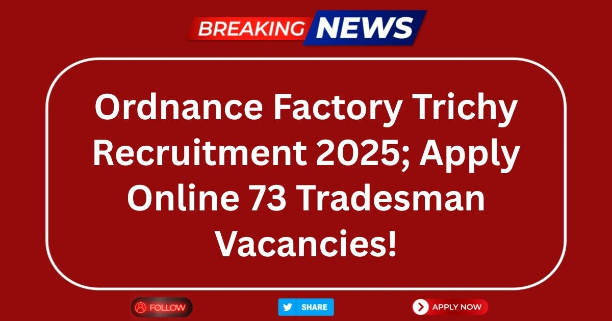 Ordnance Factory Trichy Recruitment 2025