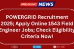 POWERGRID Recruitment 2025; Apply Online 1543 Field Engineer Jobs; Check Eligibility Criteria Now!