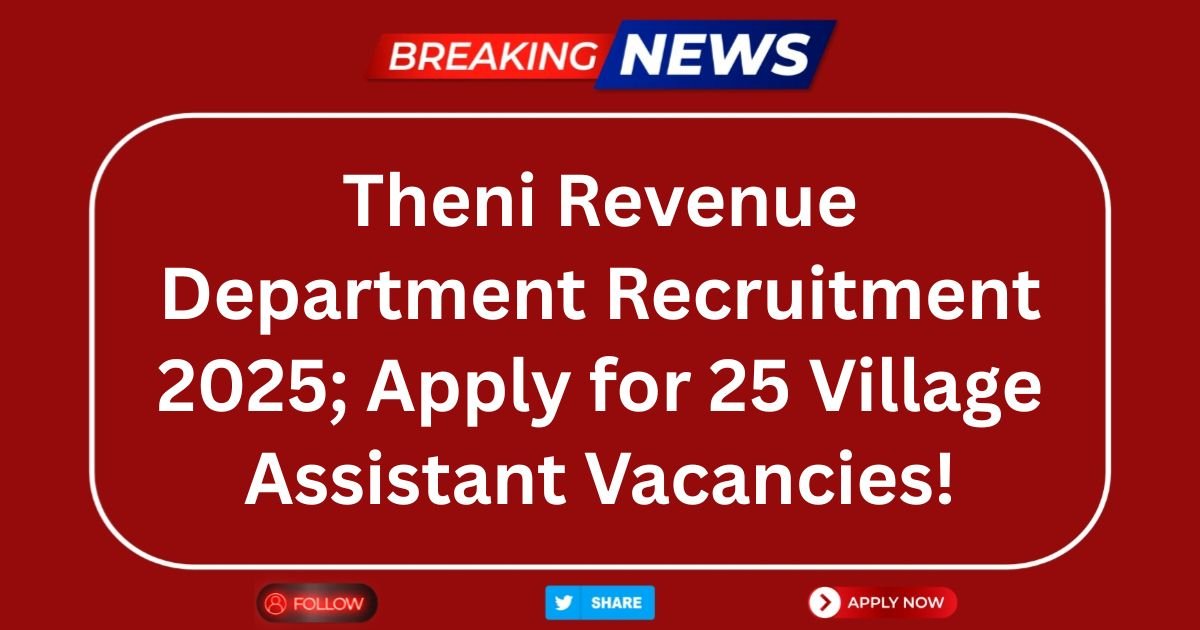Theni Revenue Department Recruitment 2025; Apply for 25 Village Assistant Vacancies!
