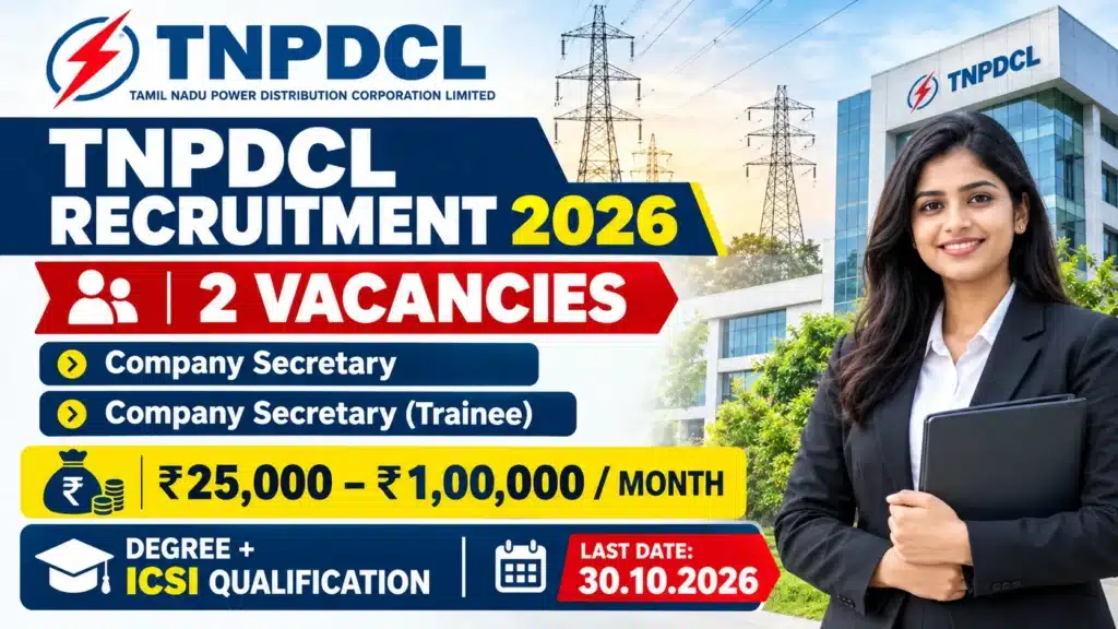 TNPDCL Recruitment 2026 – Company Secretary மற்றும் Company Secretary Trainee பணிகளுக்கு 2 காலியிடங்கள், மாதம் ₹25,000 முதல் ₹1,00,000 வரை சம்பளம், கடைசி தேதி 30 அக்டோபர் 2026